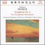 Saburo Moroi: Symphony No. 3; Two Symphonic Movements