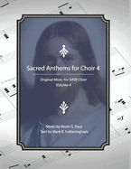 Sacred Anthems for Choir 4: Original Music for SATB Choir