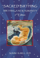 Sacred Birthing: Birthing a New Humanity, 2nd Edition, 2017