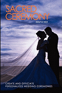 Sacred Ceremony: Create and Officiate Personalized Wedding Ceremonies