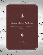 Sacred Choral Anthems: Lds Hymn Arrangements for Satb Choir