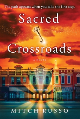 Sacred Crossroads: The Path Appears When You Take The First Step - Russo, Mitch