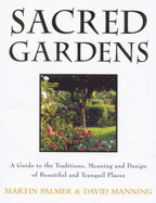 Sacred Gardens: Inspirational and Practical Ideas for Creating Peaceful and Tranquil Places