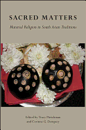 Sacred Matters: Material Religion in South Asian Traditions