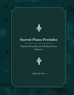 Sacred Piano Preludes: Original Piano Solos for Worship Services