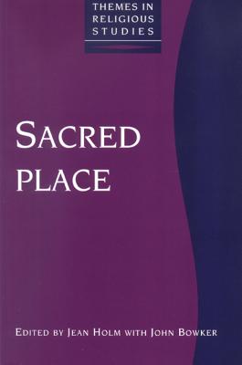 Sacred Place - Holm, Jean (Editor), and Bowker, John (Editor)