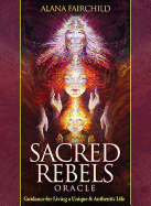 Sacred Rebels Oracle: Guidance for Living a Unique & Authentic Life
