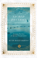 Sacred Rhythms: Arranging Our Lives for Spiritual Transformation