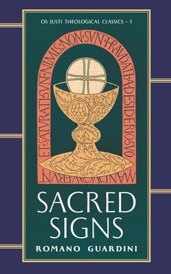 Sacred Signs - Guardini, Romano, and Branham, Grace (Translated by), and Weber, Samuel, Fr. (Introduction by)
