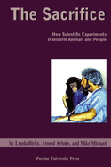 Sacrifice: How Scientific Experiments Transform Animals and People