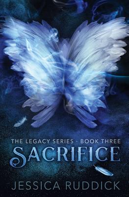 Sacrifice: The Legacy Series: Book Three - Ruddick, Jessica