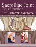 Sacroiliac Joint Dysfunction and Piriformis Syndrome: The Complete Guide for Physical Therapists