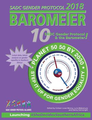 SADC Gender Protocol 2018 Barometer - Morna, Colleen Lowe (Editor), and Glenwright, Danny (Editor), and Makamure, Lucia (Editor)