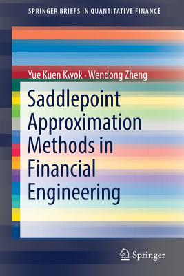Saddlepoint Approximation Methods in Financial Engineering - Kwok, Yue Kuen, and Zheng, Wendong