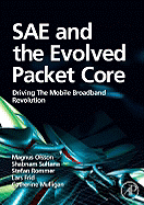 Sae and the Evolved Packet Core: Driving the Mobile Broadband Revolution