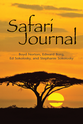 Safari Journal - Norton, Boyd, and Borg, Edward, and Sokolosky, Edward