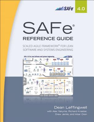 SAFe� 4.0 Reference Guide: Scaled Agile Framework� for Lean Software and Systems Engineering - Leffingwell, Dean