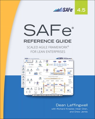 Safe 4.5 Reference Guide: Scaled Agile Framework for Lean Enterprises - Leffingwell, Dean