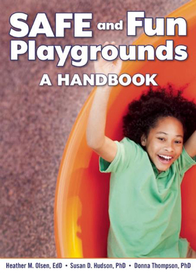 SAFE and Fun Playgrounds: A Handbook - Olsen, Heather M., and Hudson, Susan D., and Thompson, Donna