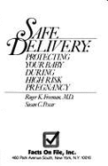 Safe Delivery: Protecting Your Baby During High Risk Pregnancy - Freeman, Roger K., and Pescar, Susan