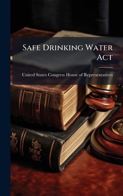 Safe Drinking Water Act - United States Congress House of Repre (Creator)
