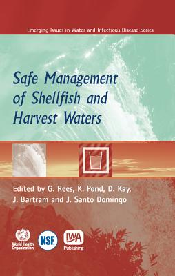 Safe Management of Shellfish and Harvest Waters - Rees, G. (Editor), and Pond, Kathy, and Kay, David (Editor)