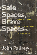 Safe Spaces, Brave Spaces: Diversity and Free Expression in Education