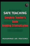 Safe Teaching: Complete Teacher's Guide Avoiding Criminalization