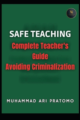 Safe Teaching: Complete Teacher's Guide Avoiding Criminalization - Pratomo, Muhammad Ari