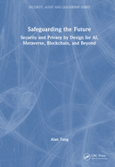 Safeguarding the Future: Security and Privacy by Design for Ai, Metaverse, Blockchain, and Beyond