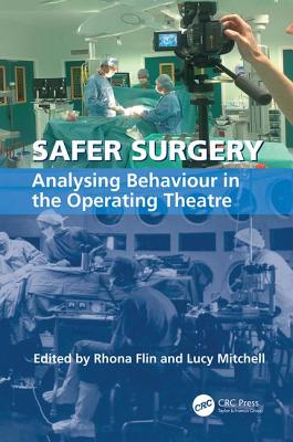 Safer Surgery: Analysing Behaviour in the Operating Theatre - Mitchell, Lucy (Editor), and Flin, Rhona (Editor)