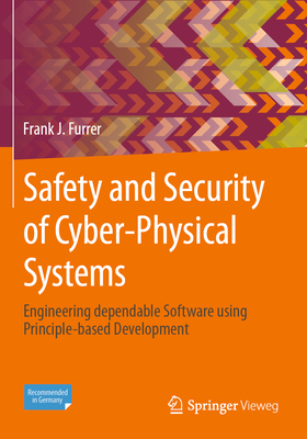 Safety and Security of Cyber-Physical Systems: Engineering dependable Software using Principle-based Development - Furrer, Frank J.