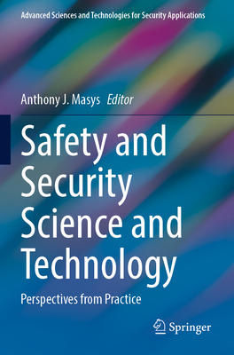 Safety and Security Science and Technology: Perspectives from Practice - Masys, Anthony J. (Editor)