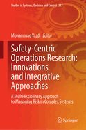 Safety-Centric Operations Research: Innovations and Integrative Approaches: A Multidisciplinary Approach to Managing Risk in Complex Systems