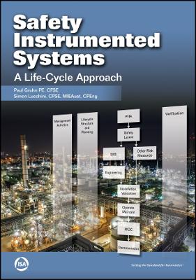Safety Instrumented Systems: A Life-Cycle Approach - Gruhn, Paul, and Lucchini, Simon