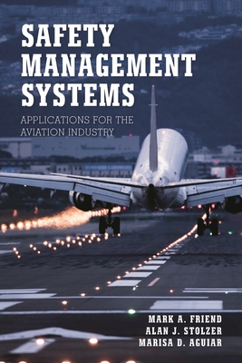 Safety Management Systems: Applications for the Aviation Industry - Friend, Mark A (Editor), and Stolzer, Alan J (Editor), and Aguiar, Marisa D (Editor)