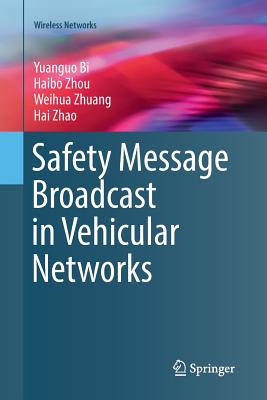 Safety Message Broadcast in Vehicular Networks - Bi, Yuanguo, and Zhou, Haibo, and Zhuang, Weihua