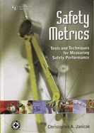 Safety Metrics: Tools and Techniques for Measuring Safety Performance