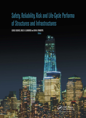 Safety, Reliability, Risk and Life-Cycle Performance of Structures and Infrastructures - Deodatis, George (Editor), and Ellingwood, Bruce R. (Editor), and Frangopol, Dan M. (Editor)