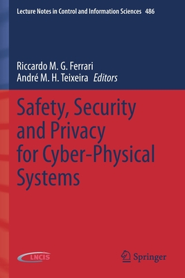 Safety, Security and Privacy for Cyber-Physical Systems - Ferrari, Riccardo M.G. (Editor), and Teixeira, Andr� M. H. (Editor)