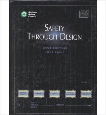 Safety Through Design - ASME Press, and Christensen, Wayne C (Editor), and Manuele, Fred A (Editor)