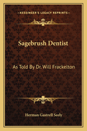 Sagebrush Dentist: As Told By Dr. Will Frackelton