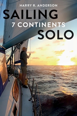 Sailing 7 Continents Solo - Anderson, Harry R