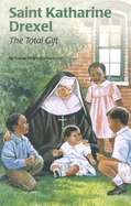 Saint Katharine Drexel: The Total Gift