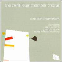 Saint Louis Commissions - Saint Louis Chamber Chorus (choir, chorus); Philip Barnes (conductor)