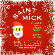 Saint Mick: My Journey from Hardcore Legend to Santa's Jolly Elf
