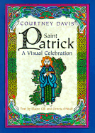 Saint Patrick: A Visual Celebration - Davis, Courtney, and O'Neill, Dennis, Rev. (Text by), and Gill, Elaine (Text by)