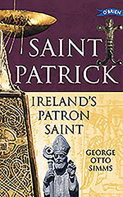 Saint Patrick: Ireland's Patron Saint - SIMMs, George Otto