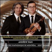 Saint-Sa�ns: Complete Violin Concertos - Andrew Wan (violin); Orchestre Symphonique de Montr�al; Kent Nagano (conductor)