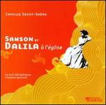 Saint-Sa�ns: Samson et Dalila � l'�glise